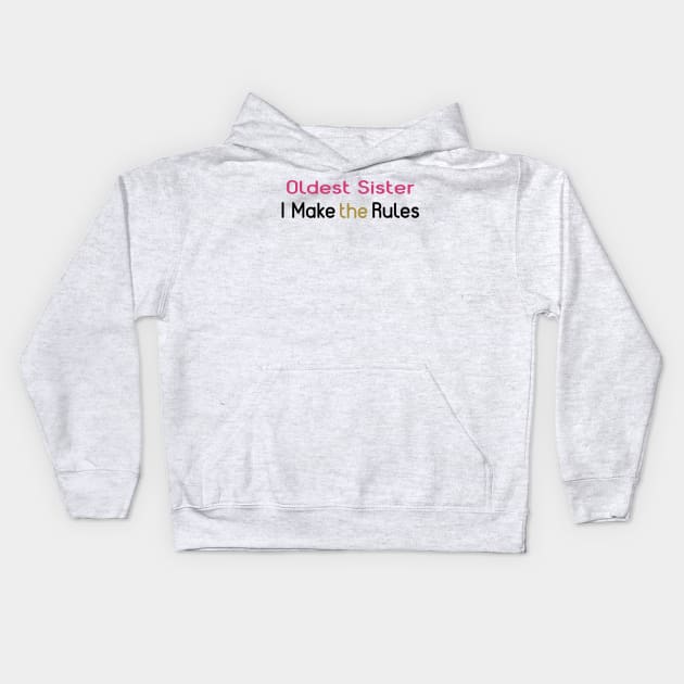 Oldest Sister. I Make The Rules. Kids Hoodie by PeppermintClover